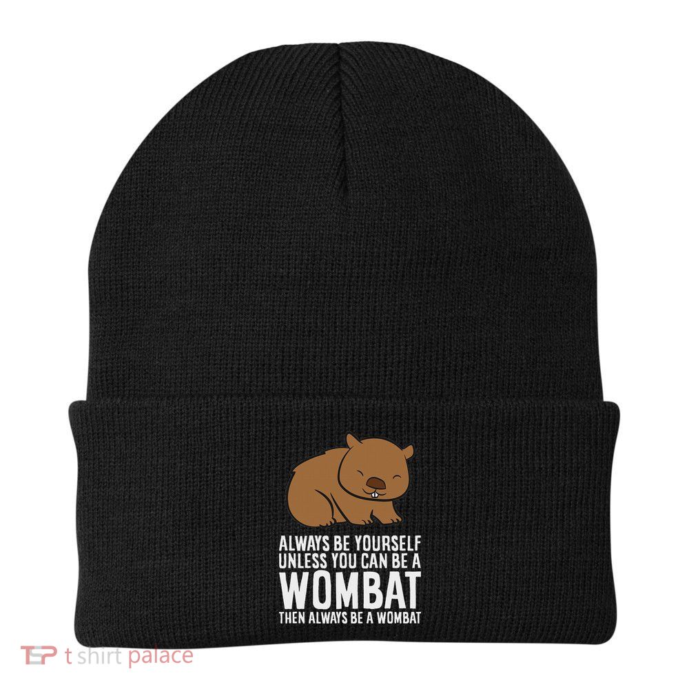 Wombat Costume Always Be Yourself Unless You Can Be A Wombat Beanie