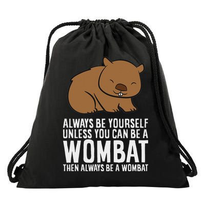 Wombat Costume Always Be Yourself Unless You Can Be A Wombat Drawstring Bag