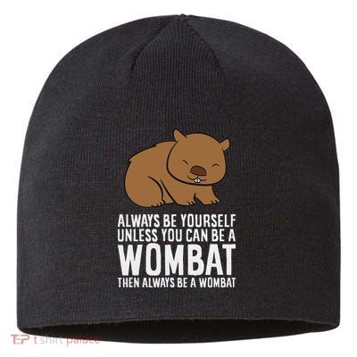 Wombat Costume Always Be Yourself Unless You Can Be A Wombat Sustainable Beanie