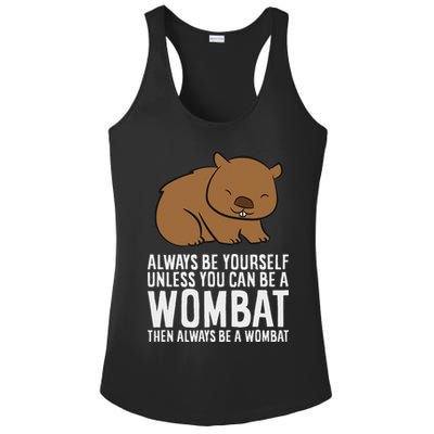 Wombat Costume Always Be Yourself Unless You Can Be A Wombat Ladies PosiCharge Competitor Racerback Tank