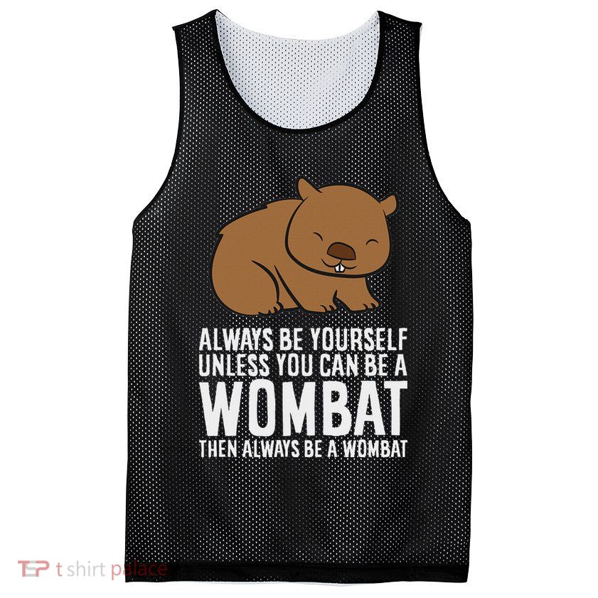 Wombat Costume Always Be Yourself Unless You Can Be A Wombat Mesh Reversible Basketball Jersey Tank