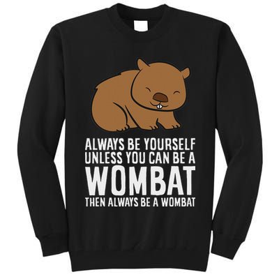 Wombat Costume Always Be Yourself Unless You Can Be A Wombat Tall Sweatshirt