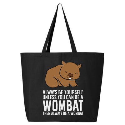 Wombat Costume Always Be Yourself Unless You Can Be A Wombat 25L Jumbo Tote