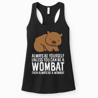 Wombat Costume Always Be Yourself Unless You Can Be A Wombat Womens Tank Top