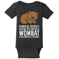 Wombat Costume Always Be Yourself Unless You Can Be A Wombat Baby Bodysuit