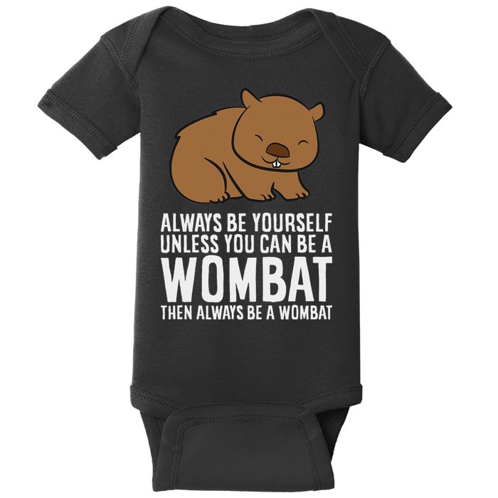 Wombat Costume Always Be Yourself Unless You Can Be A Wombat Baby Bodysuit