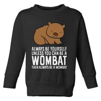 Wombat Costume Always Be Yourself Unless You Can Be A Wombat Toddler Sweatshirt