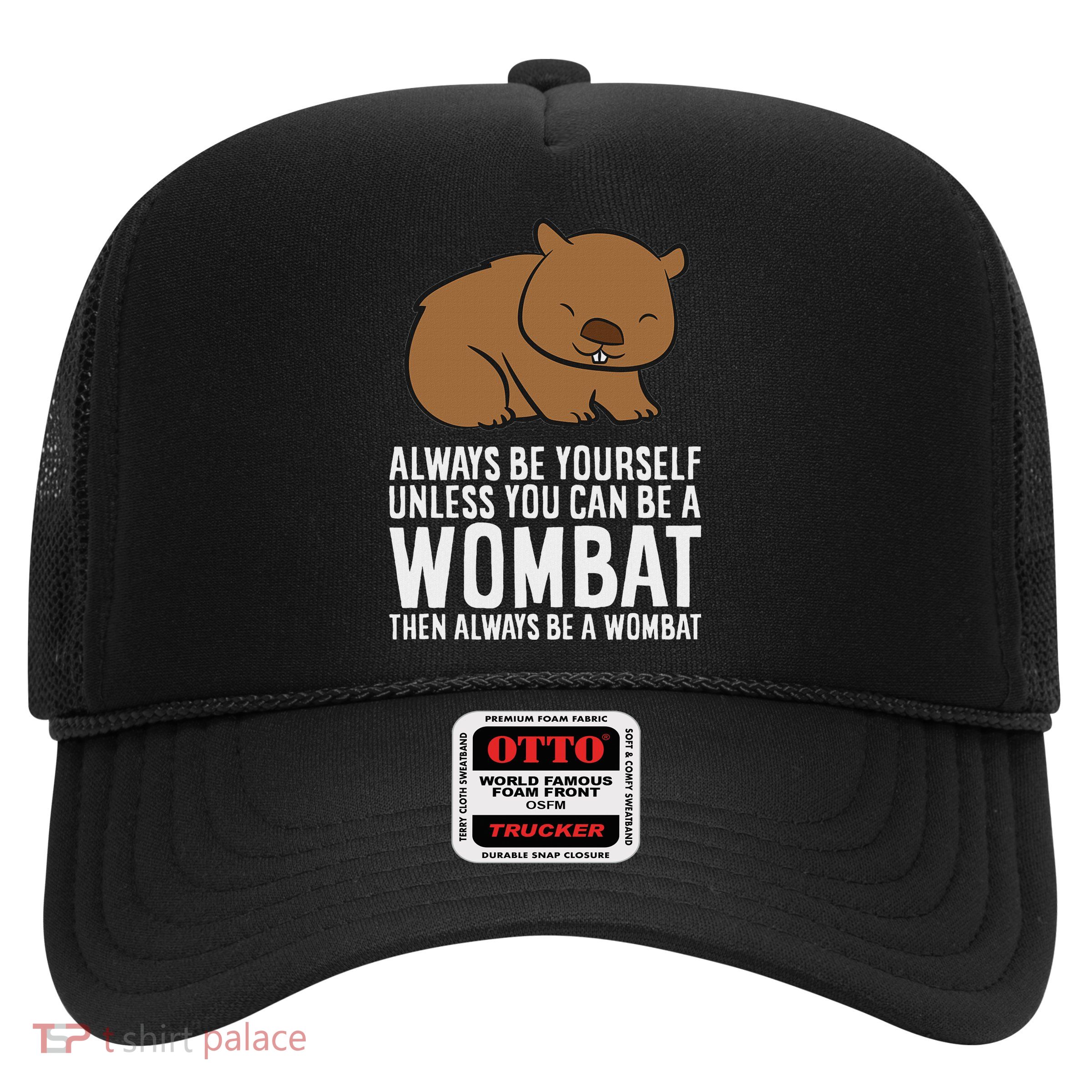 Wombat Costume Always Be Yourself Unless You Can Be A Wombat Trucker Hat