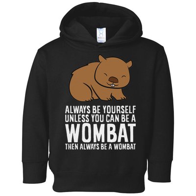 Wombat Costume Always Be Yourself Unless You Can Be A Wombat Toddler Hoodie