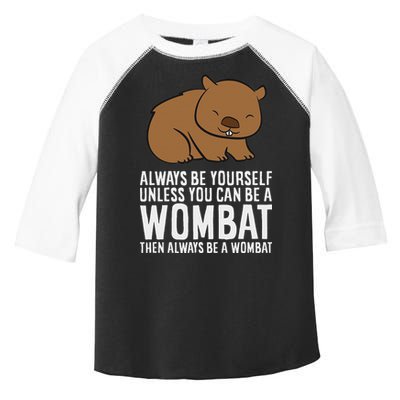 Wombat Costume Always Be Yourself Unless You Can Be A Wombat Toddler Fine Jersey T-Shirt
