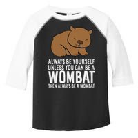 Wombat Costume Always Be Yourself Unless You Can Be A Wombat Toddler Fine Jersey T-Shirt