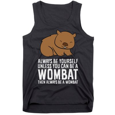 Wombat Costume Always Be Yourself Unless You Can Be A Wombat Tank Top
