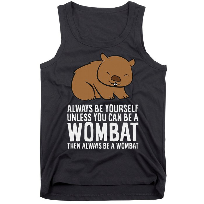 Wombat Costume Always Be Yourself Unless You Can Be A Wombat Tank Top