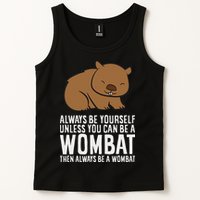 Wombat Costume Always Be Yourself Unless You Can Be A Wombat Tank Top