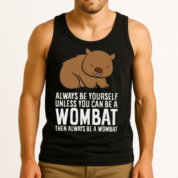 Wombat Costume Always Be Yourself Unless You Can Be A Wombat Tank Top