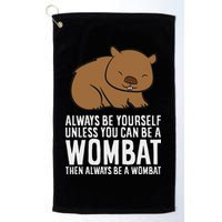 Wombat Costume Always Be Yourself Unless You Can Be A Wombat Golf Towel