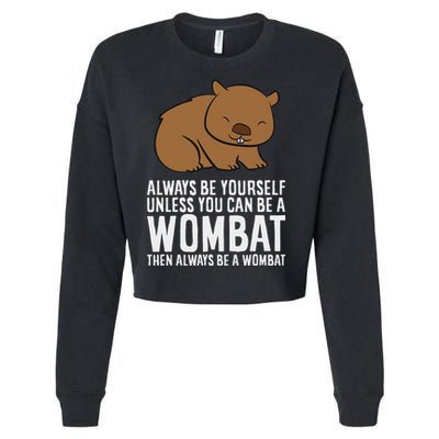 Wombat Costume Always Be Yourself Unless You Can Be A Wombat Cropped Pullover Crew