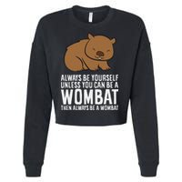 Wombat Costume Always Be Yourself Unless You Can Be A Wombat Cropped Pullover Crew