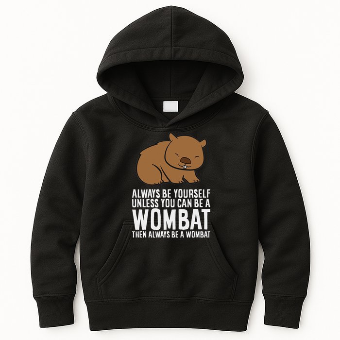 Wombat Costume Always Be Yourself Unless You Can Be A Wombat Kids Hoodie
