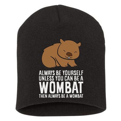 Wombat Costume Always Be Yourself Unless You Can Be A Wombat Short Acrylic Beanie