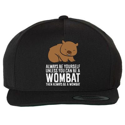 Wombat Costume Always Be Yourself Unless You Can Be A Wombat Wool Snapback Cap