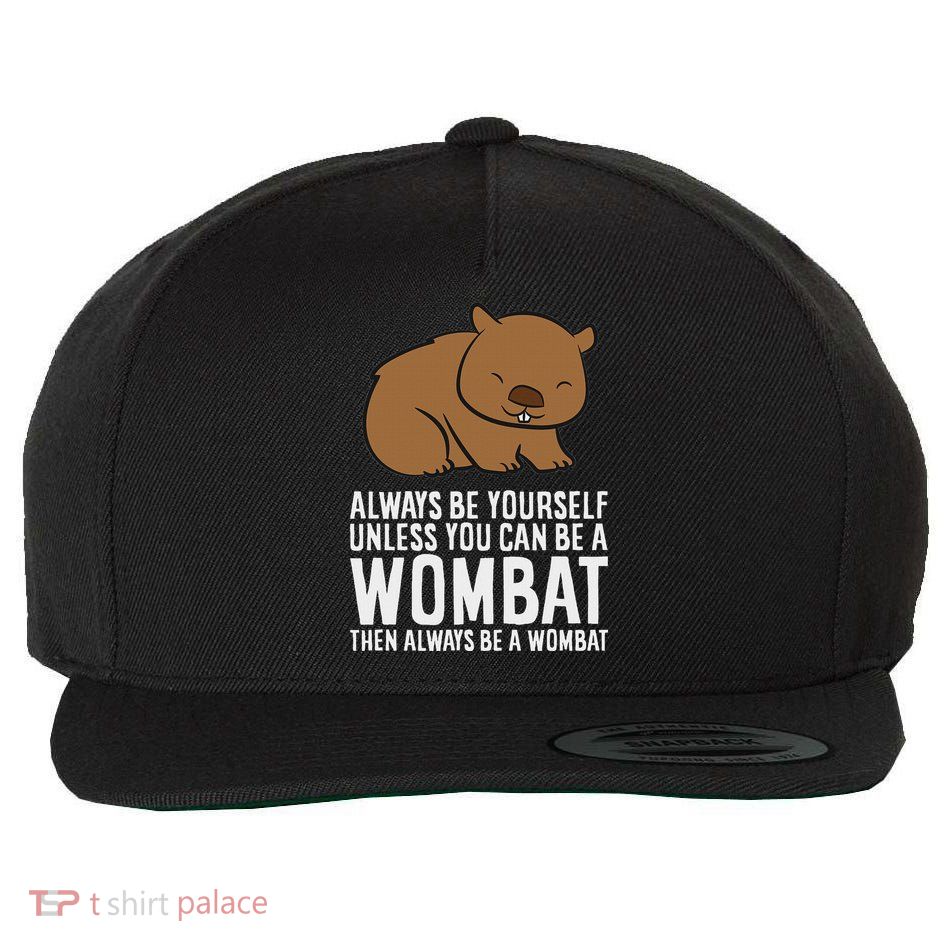 Wombat Costume Always Be Yourself Unless You Can Be A Wombat Wool Snapback Cap