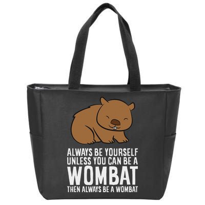 Wombat Costume Always Be Yourself Unless You Can Be A Wombat Zip Tote Bag