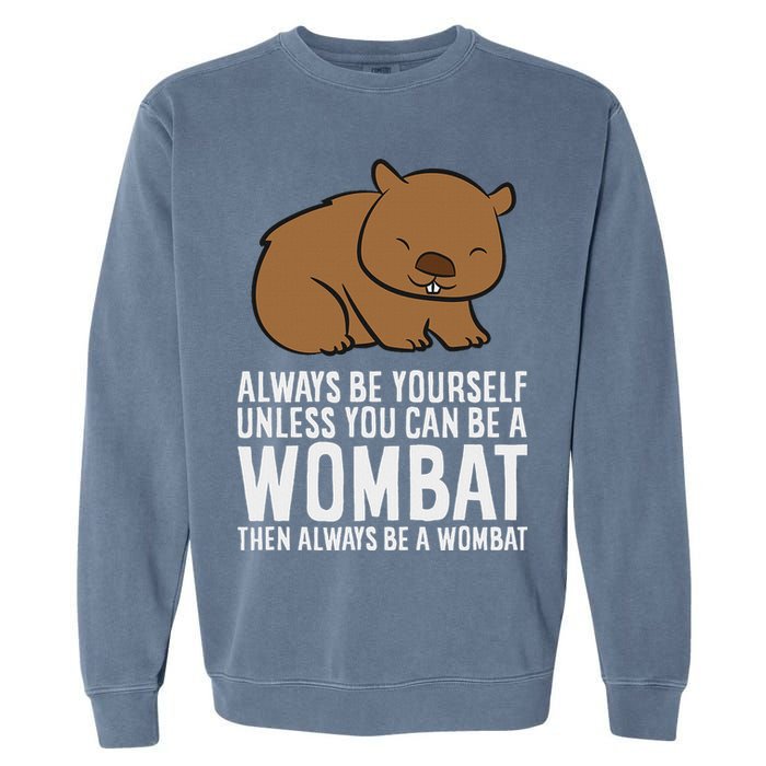 Wombat Costume Always Be Yourself Unless You Can Be A Wombat Garment-Dyed Sweatshirt