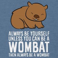 Wombat Costume Always Be Yourself Unless You Can Be A Wombat Garment-Dyed Sweatshirt