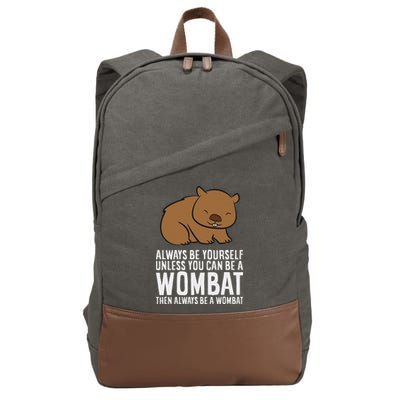 Wombat Costume Always Be Yourself Unless You Can Be A Wombat Cotton Canvas Backpack
