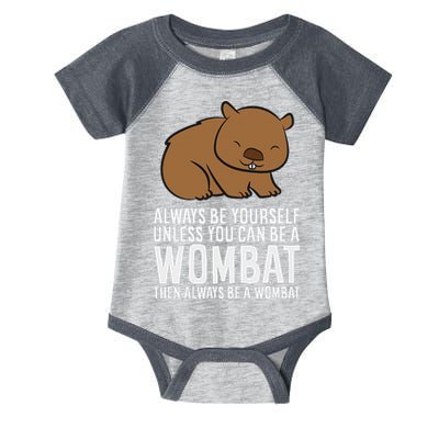 Wombat Costume Always Be Yourself Unless You Can Be A Wombat Infant Baby Jersey Bodysuit