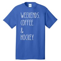 Weekends Coffee And Hockey Saying Hockey Lover Cool Gift Tall T-Shirt