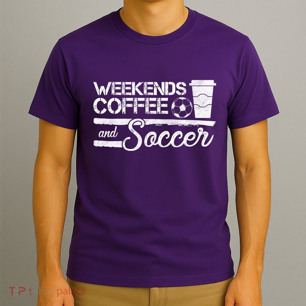 Weekends Coffee And Soccer T-Shirt