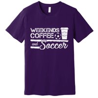 Weekends Coffee And Soccer Premium T-Shirt