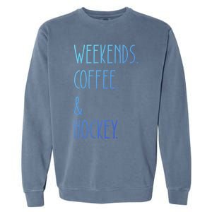 Weekends Coffee And Hockey Saying Hockey Lover Cool Gift Garment-Dyed Sweatshirt