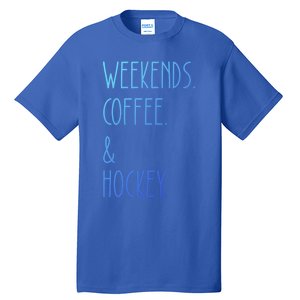 Weekends Coffee And Hockey Saying Hockey Lover Cool Gift Tall T-Shirt