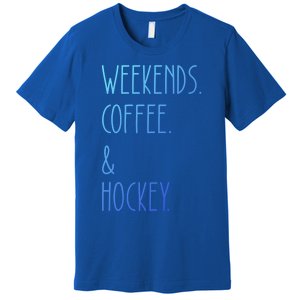 Weekends Coffee And Hockey Saying Hockey Lover Cool Gift Premium T-Shirt