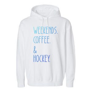 Weekends Coffee And Hockey Saying Hockey Lover Cool Gift Garment-Dyed Fleece Hoodie