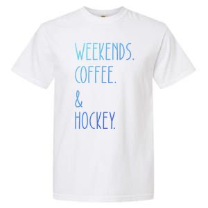 Weekends Coffee And Hockey Saying Hockey Lover Cool Gift Garment-Dyed Heavyweight T-Shirt