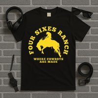 Where Cowboys Are Made Four Sixes Ranch T-Shirt