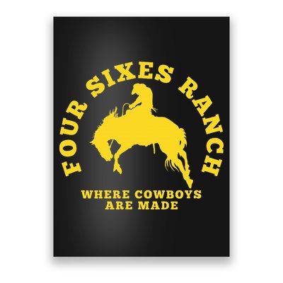Where Cowboys Are Made Four Sixes Ranch Poster