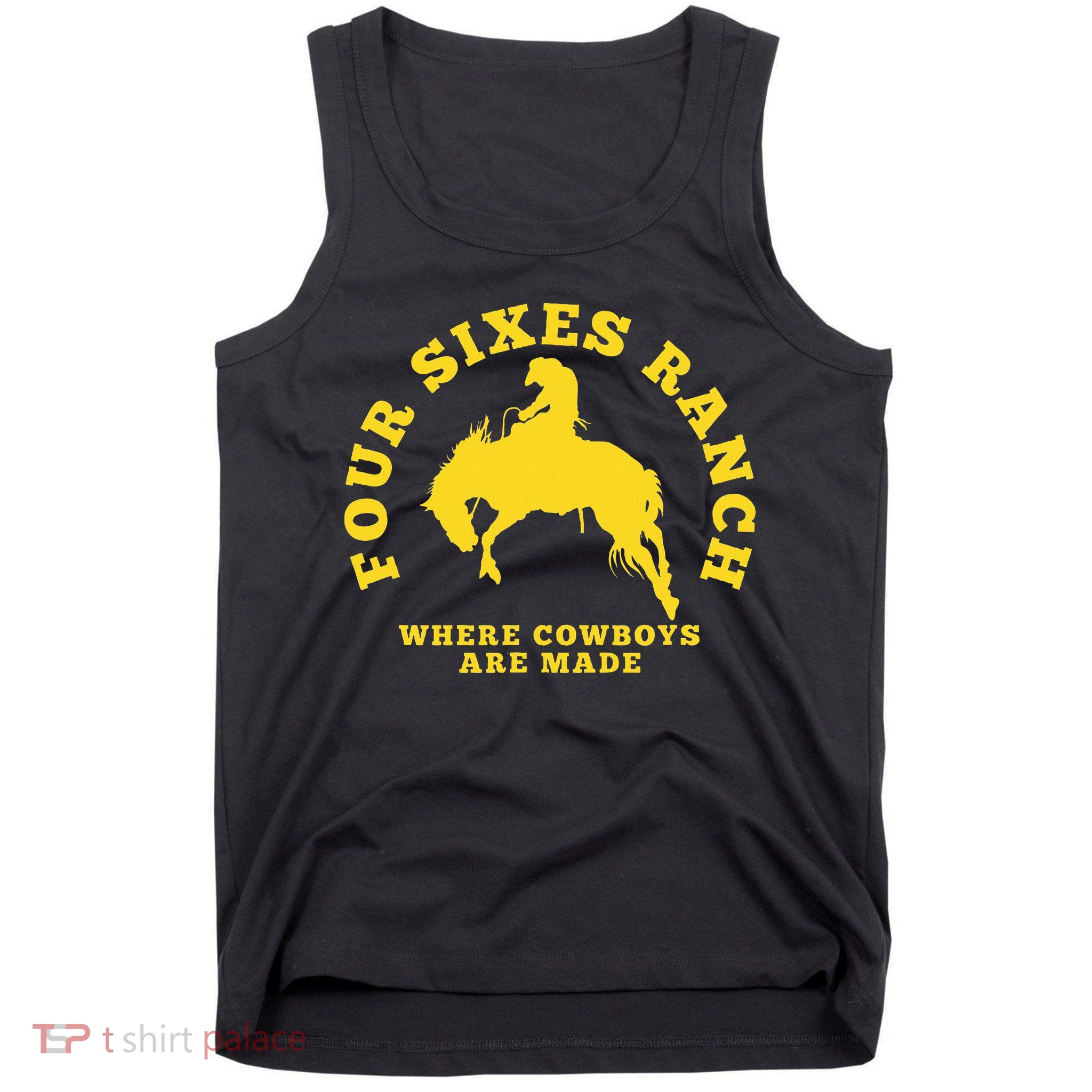 Where Cowboys Are Made Four Sixes Ranch Tank Top
