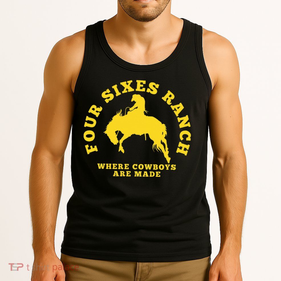 Where Cowboys Are Made Four Sixes Ranch Tank Top