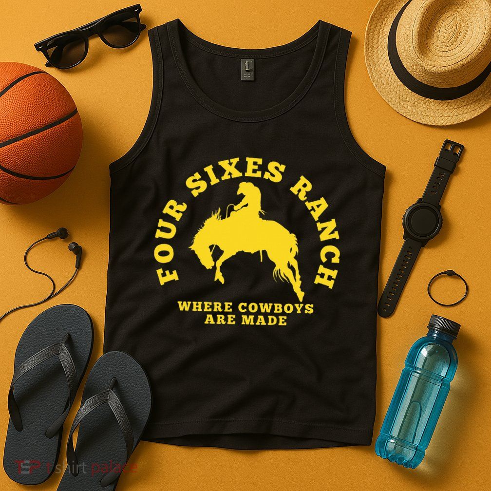 Where Cowboys Are Made Four Sixes Ranch Tank Top
