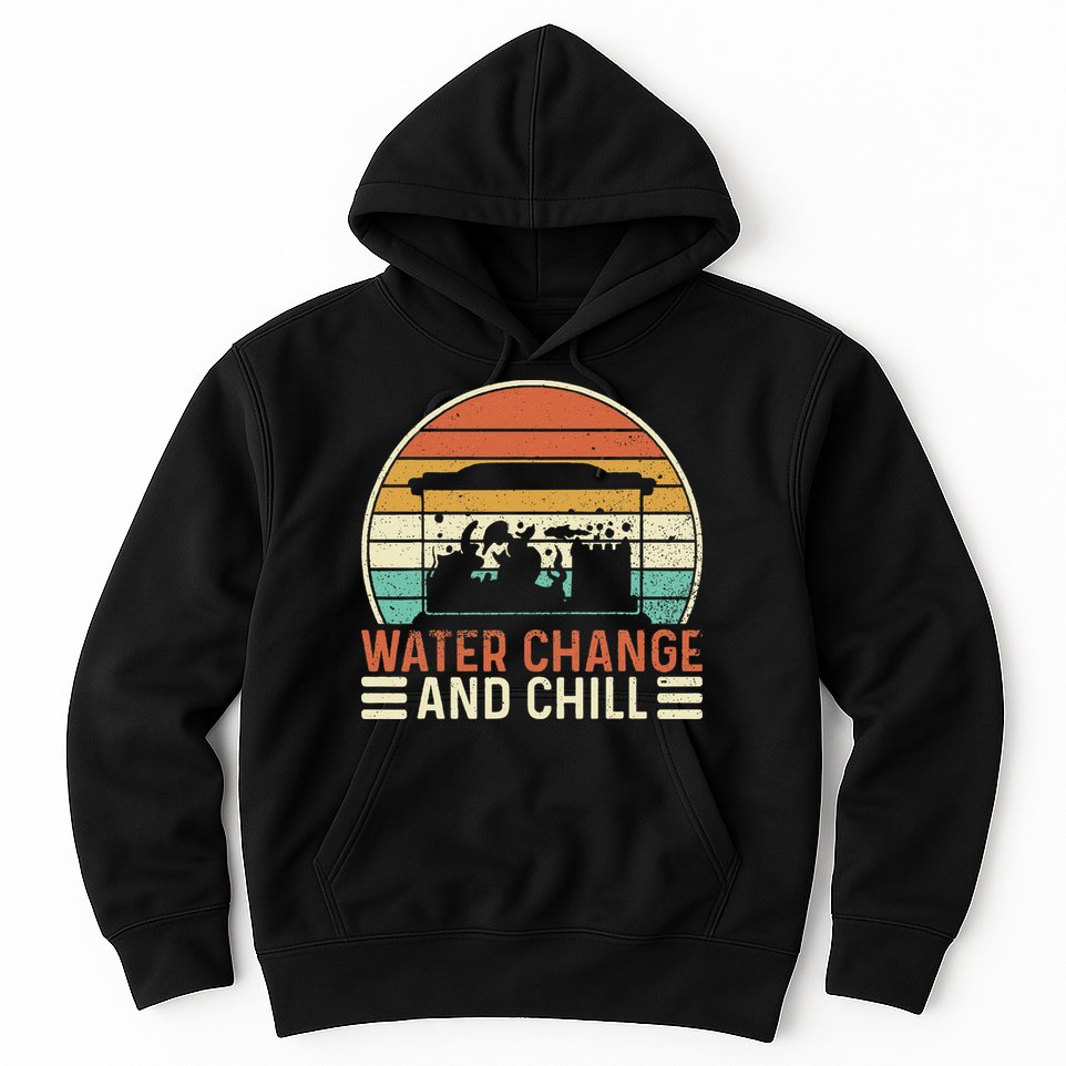 Water Change And Chill Fish Tank Lover Funny Aquarist Hoodie