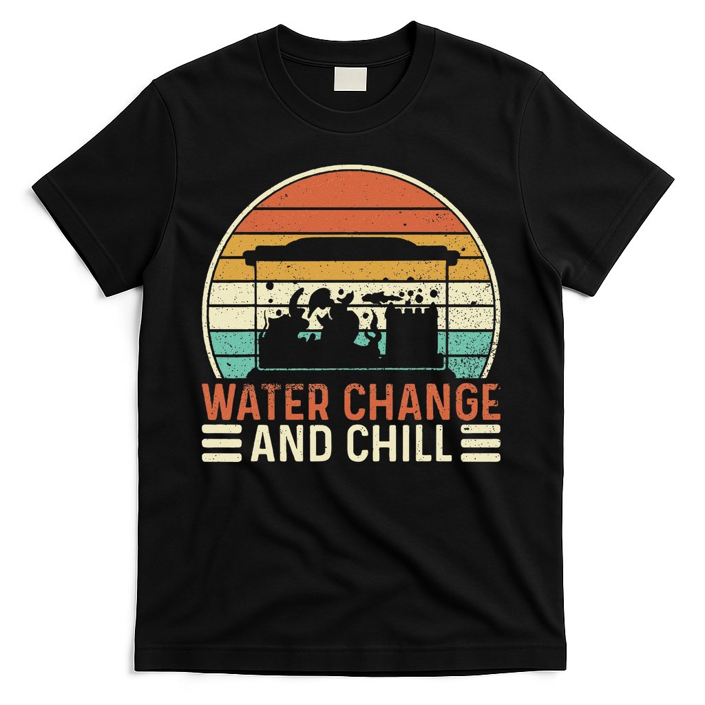 Water Change And Chill Fish Tank Lover Funny Aquarist T-Shirt