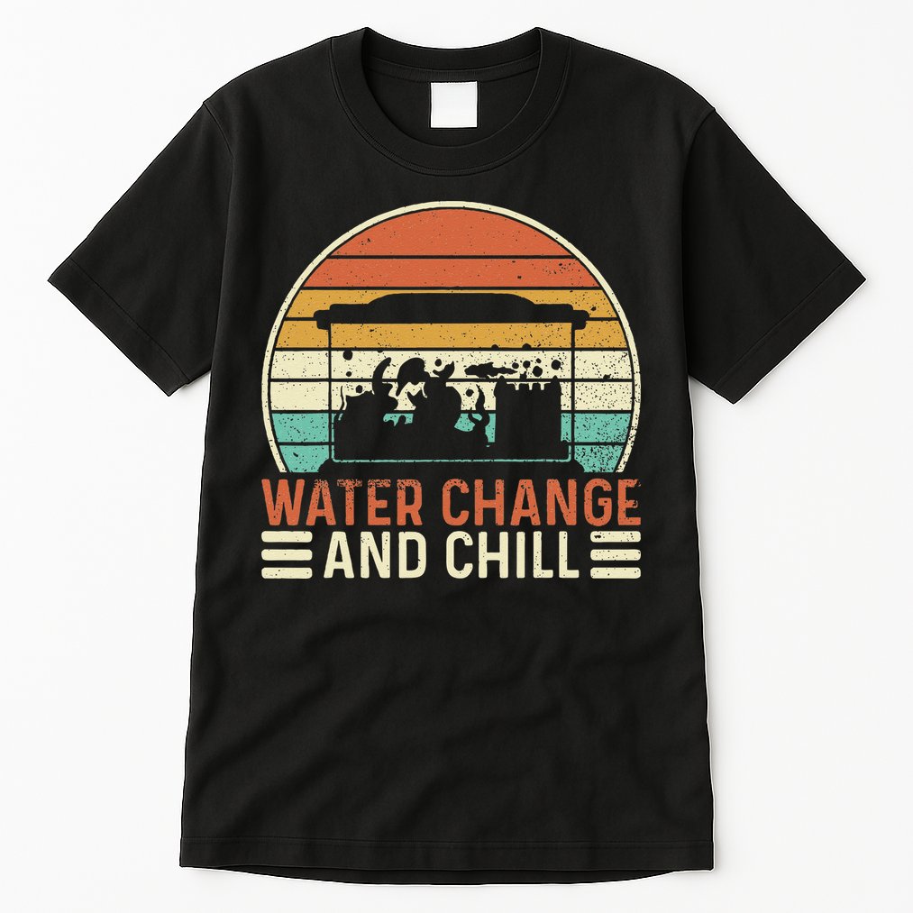 Water Change And Chill Fish Tank Lover Funny Aquarist Tall T-Shirt