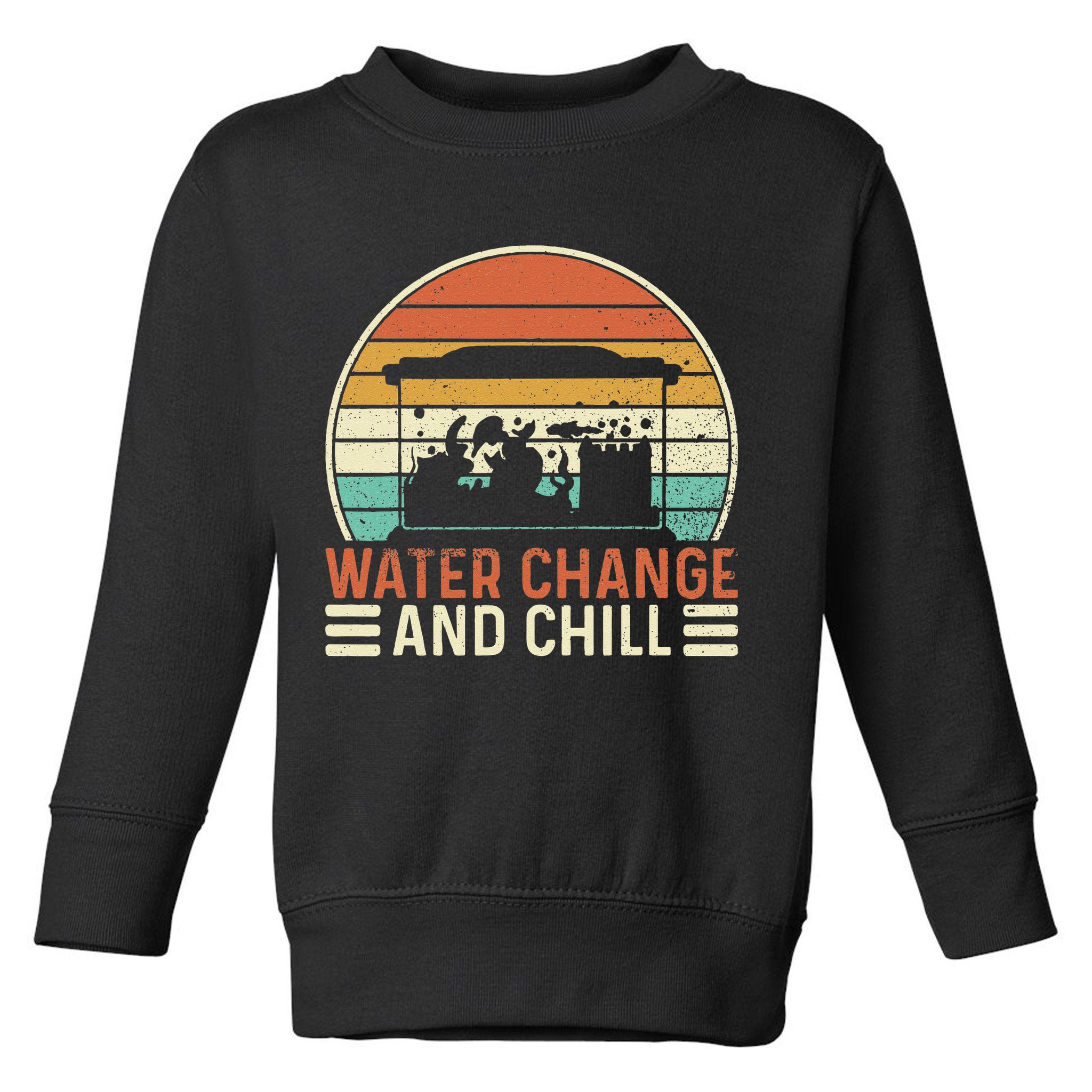 Water Change And Chill Fish Tank Lover Funny Aquarist Toddler Sweatshirt