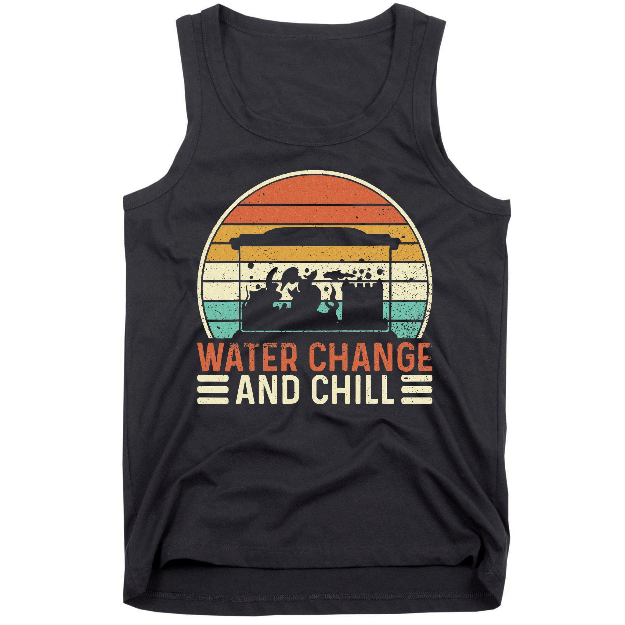 Water Change And Chill Fish Tank Lover Funny Aquarist Tank Top