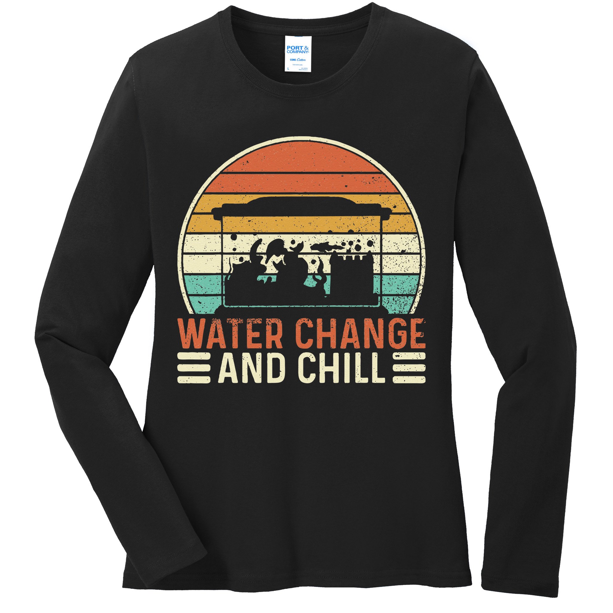 Water Change And Chill Fish Tank Lover Funny Aquarist Ladies Long Sleeve Shirt